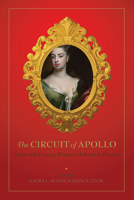 The Circuit of Apollo: Eighteenth-Century Women's Tributes to Women - Runge, Laura (Editor)