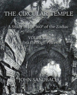 The Circular Temple Volume II: Libra Through Pisces: A Study of the 360? of the Zodiac