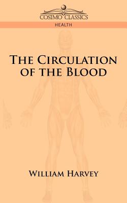 The Circulation of the Blood - Harvey, William