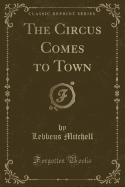 The Circus Comes to Town (Classic Reprint)