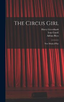 The Circus Girl: New Musical Play - Caryll, Ivan, and James T Tanner (Creator), and Monckton, Lionel