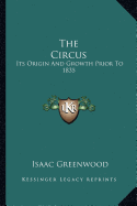 The Circus: Its Origin And Growth Prior To 1835 - Greenwood, Isaac