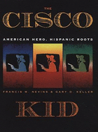 The Cisco Kid: American Hero, Hispanic Roots - Nevins, Francis M, Professor, and Keller, Gary D, and Smith, Craig (Photographer)