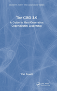 The CISO 3.0: A Guide to Next-Generation Cybersecurity Leadership