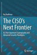 The Ciso's Next Frontier: Ai, Post-Quantum Cryptography and Advanced Security Paradigms