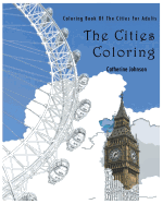 The Cities Coloring: Coloring Book of The Cities For Adults