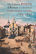 The Citizen Poets of Boston: A Collection of Forgotten Poems, 1789-1820
