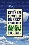 The Citizen-Powered Energy Handbook: Community Solutions to a Global Crisis