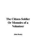 The Citizen-Soldier or Memoirs of a Volunteer - Beatty, John