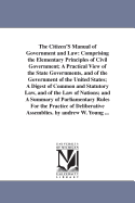 The Citizen's Manual of Government and Law: Comprising the Elementary Principles of Civil Government; A Practical View of the State Governments, and of the Government of the United States (Classic Reprint)