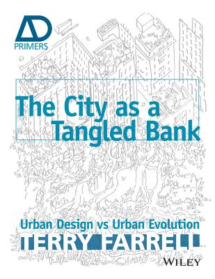 The City As A Tangled Bank: Urban Design versus Urban Evolution - Farrell, Terry, Sir