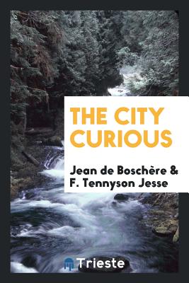 The City Curious - De Boschere, Jean, and Jesse, F Tennyson