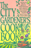 The City Gardener's Cookbook: Totally Fresh, Mostly Vegetarian, Decidedly Delicious Recipes from Seattle's P-Patches - Seattle's P-Patches