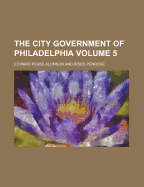 The City Government of Philadelphia Volume 5