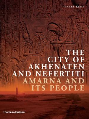 The City of Akhenaten and Nefertiti: Amarna and Its People - Kemp, Barry