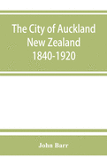 The city of Auckland, New Zealand, 1840-1920