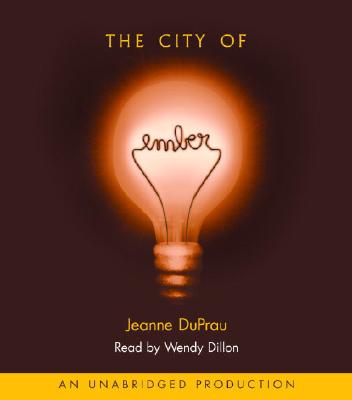The City of Ember: The First Book of Ember - DuPrau, Jeanne, and Dillon, Wendy (Read by)