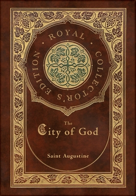 The City of God (Royal Collector's Edition) (Case Laminate Hardcover with Jacket) - Augustine, Saint