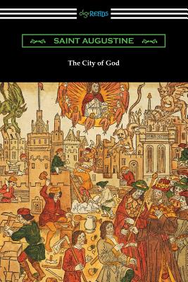 The City of God (Translated with an Introduction by Marcus Dods) - Augustine, Saint, and Dods, Marcus (Translated by)