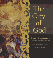The City of God - Augustine, Saint, and Mayes, Bernard (Read by), and Dods, Marcus (Translated by)