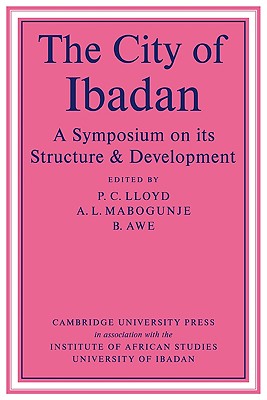 The City of Ibadan - Lloyd, P C, and Mabogunje, A L, and Awe, B