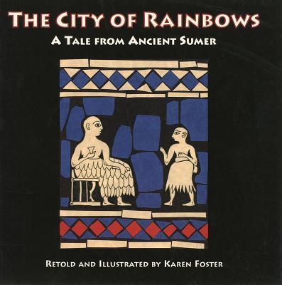The City of Rainbows: A Tale from Ancient Sumer - Foster, Karen, Rev.