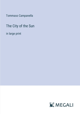 The City of the Sun: in large print - Campanella, Tommaso