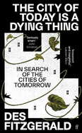 The City of Today is a Dying Thing: In Search of the Cities of Tomorrow