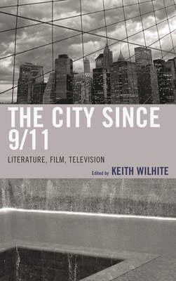The City Since 9/11: Literature, Film, Television - Grela, Eduardo Barros (Contributions by), and Buchanan, Jason (Contributions by), and Devine, Michael (Contributions by)