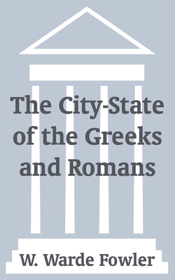 The City-State of the Greeks and Romans - Fowler, W Warde