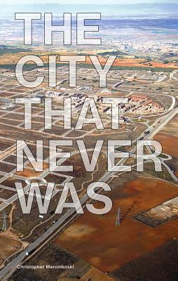 The City That Never Was - Marcinkoski, Christopher