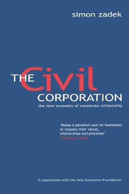 The Civil Corporation: The New Economy of Corporate Citizenship - Zadek, Simon