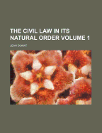 The Civil Law in Its Natural Order; Volume 1