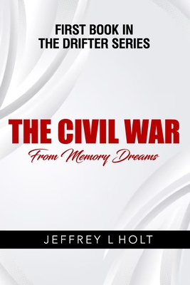 The Civil War: From Memory Dreams - L Holt, Jeffrey