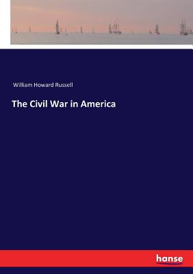 The Civil War in America - Russell, William Howard