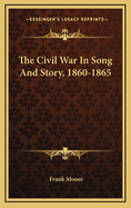 The Civil War In Song And Story, 1860-1865