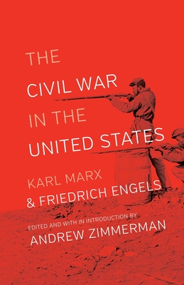 The Civil War in the United States - Marx, Karl, and Engels, Frederick, and Zimmerman, Andrew (Editor)