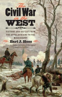 The Civil War in the West: Victory and Defeat from the Appalachians to the Mississippi - Hess, Earl J