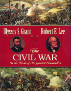 The Civil War: In the Words of Its Greatest Commanders