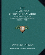 The Civil War Literature Of Ohio: A Bibliography With Explanatory And Historical Notes (1911)