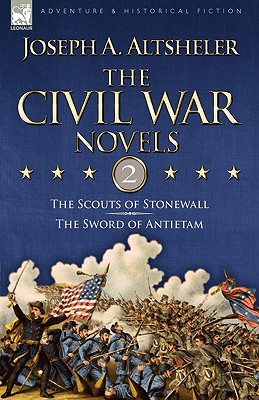 The Civil War Novels: 2-The Scouts of Stonewall & The Sword of Antietam - Altsheler, Joseph a