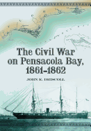 The Civil War on Pensacola Bay, 1861-1862