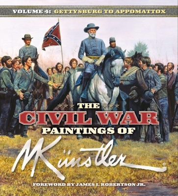 The Civil War Paintings of Mort Knstler Volume 4: Gettysburg to Appomattox - Knstler, Mort, and Robertson, James I (Foreword by)