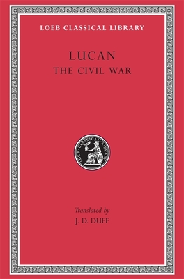The Civil War (Pharsalia) - Lucan, and Duff, J D (Translated by)