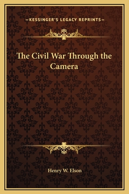 The Civil War Through the Camera - Elson, Henry W