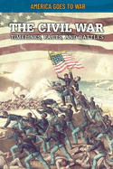 The Civil War: Timelines, Facts, and Battles