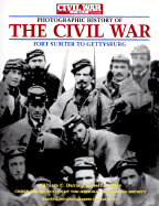 The Civil War Times Illustrated Photographic History of the Civil War, Volume I: Fort Sumter to Gettysburg