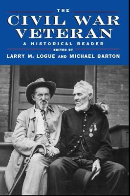 The Civil War Veteran: A Historical Reader - Logue, Larry M (Editor), and Barton, Michael (Editor)