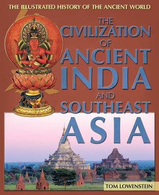 The Civilization of Ancient India and Southeast Asia - Lowenstein, Tom