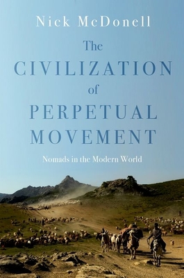 The Civilization of Perpetual Movement: Nomads in the Modern World - McDonell, Nick